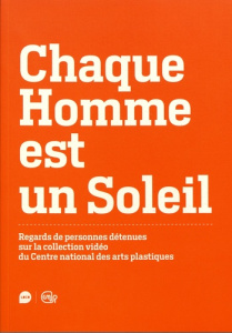 Chaque homme est un soleil. Regards de personnes détenues sur la collection vidéo du Centre national - Cassagnau Pascale
