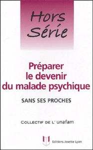 Préparer le devenir du malade psychique. Sans ses proches - COLLECTIF