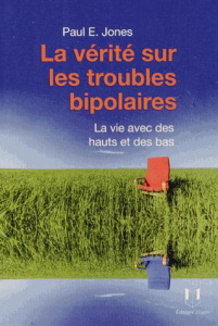 La vie avec des hauts et des bas. La vérité sur les troubles bipolaires - Jones Paul E - Thompson Andrea - Logerot-Depraz Fl
