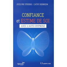 Confiance et estime de soi avec l'auto-hypnose - Striebig Jocelyne - Bernheim Cathy