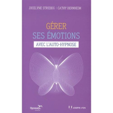Gérer ses émotions avec l'auto-hypnose - Striebig Jocelyne - Bernheim Cathy