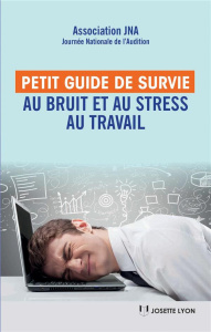 Petit guide de survie au bruit et au stress au travail. Les bienfaits de la santé auditive - ASSOCIATION LA JNA
