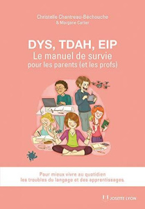 Dys, TDAH, EIP. Le manuel de survie pour les parents (et les profs). Pour mieux vivre au quotidien l - Chantreau-Bechouche Christelle