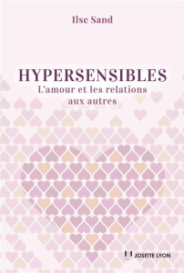 Hypersensibles. L'amour et les relations aux autres - Sand Ilse - Berlioz Christine - Thullesen Laila