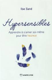 Hypersensibles. De la culpabilité à la bienveillance - Sand Ilse