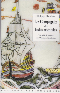 Les Compagnies des Indes orientales. Trois siècles de rencontre entre Orientaux et Occidentaux (1600 - Haudrère Philippe