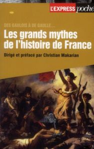 Les grands mythes de l'histoire de France. Des Gaulois à de Gaulle - Makarian Christian