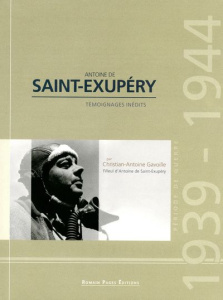 Antoine de Saint-Exupéry / Période de guerre 1939-1944, témoignages inédits - Gavoille Christian-Antoine