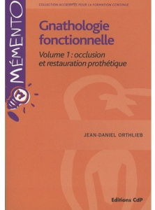 Gnathologie fonctionnelle. Volume 1, Occlusion et restauration prothétique - Orthlieb Jean-Daniel