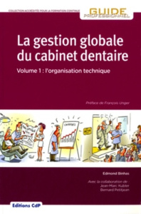 La gestion globale du cabinet dentaire. Tome 1, L'organisation technique - Binhas Edmond ; Unger François ; Kubler Jean-Marc