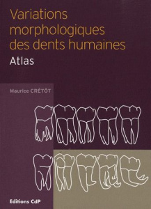 Variations morphologiques des dents humaines. Atlas - Crétot Maurice ; Soulet Henri