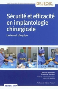 Sécurité et efficacité en implantologie chirurgicale. Un travail d'équipe - Martineau Christian ; Thomine Françoise ; Defosse