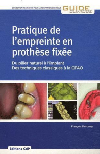 Pratique de l'empreinte en prothèse fixée. Du pilier naturel à l'implant, des techniques classiques - Descamp François ; Schittly Jean