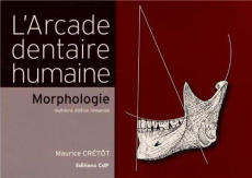 L'Arcade dentaire humaine. Morphologie, 8e édition - Crétot Maurice ; Soulet Henri