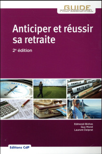 Anticiper et réussir sa retraite. 2e édition - Binhas Edmond ; Morel Guy ; Delprat Laurent