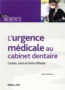 L'urgence médicale au cabinet dentaire. Gestes, soins et bons réflexes - Dufrénoy Jimmy