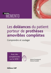 Les doléances du patient porteur de prothèses amovibles complètes. Comprendre et soulager - Pompignoli Michel ; Postaire Michel