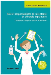Rôle et responsabilités de l'assistante en chirurgie implantaire. Compétences cliniques et missions - Allirol Isabelle ; Garrier Muriel ; Peyraverney Gi