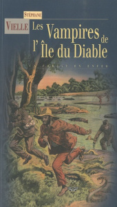 Les vampires de l'île du Diable. Un forçat en enfer - Vielle Stéphane