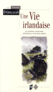 Une vie Irlandaise. Du Connemara à Rath Chairn : Histoire de la vie de Micil Chonrai - O Giollagain Conchur ; Le Dû Jean ; Kavanagh Paul