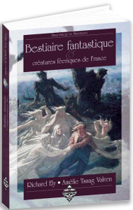 Bestiaire fantastique & créatures féeriques de France - Ely Richard ; Tsaag-Valren Amélie ; Dubois Pierre