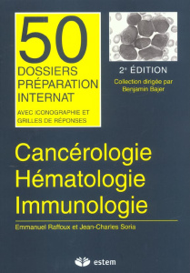 Cancérologie, Hématologie, Immunologie. 2ème édition - Raffoux Emmanuel ; Soria Jean-Charles