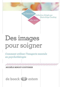 Des images pour soigner. Comment utiliser l'imagerie mentale en psychothérapie ? - Benoît-Couturier Michèle