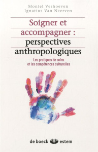 Soigner et accompagner : perspectives anthropologiques. Les pratiques de soins et les compétences cu - Verhoeven Moniel ; Van Neerven Ignatius