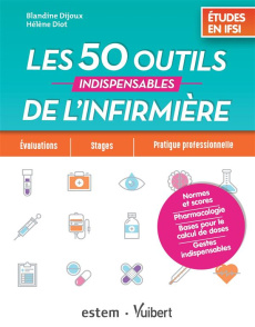 Les 50 outils indispensables de l'infirmière. Etudes en IFSI (Normes et scores ; Pharmacologie ; Cal - Dijoux Blandine