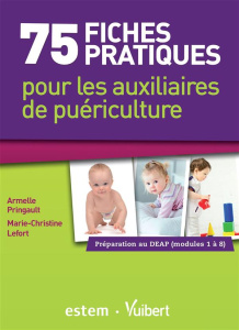 75 fiches pratiques pour les auxiliaires de puériculture. Préparation au DEAP (Modules 1 à 8) - Pringault Armelle