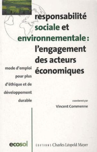 Responsabilité sociale et environnementale : l'engagement des acteurs économiques. Mode d'emploi pou - Commenne Vincent ; Atidegla Aurélien ; Champion Em