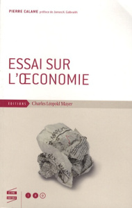 Essai sur l'oeconomie - Calame Pierre ; Galbraith James K. ; Lalucq Aurore