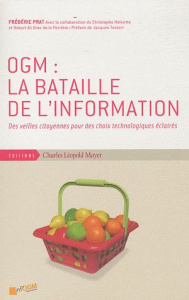 OGM : la bataille de l'information. Des veilles citoyennes pour des choix technologiques éclairés - Prat Frédéric ; Noisette Christophe ; Brac de La P