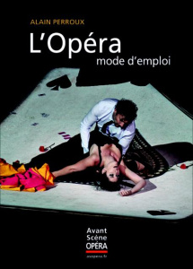 L'Opéra, mode d'emploi. 5e édition revue et augmentée - Perroux Alain