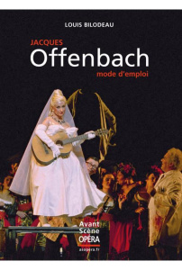 Jacques Offenbach, mode d'emploi - Bilodeau Louis