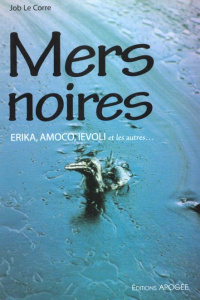 Mers noires. Erika, Amoco, Ievoli et les autres... - Le Corre Job