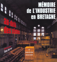 Mémoire de l’industrie en Bretagne - Herbaut Claudie ; André Bernard ; Berrier Yves