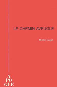 Le chemin aveugle - Dugué Michel