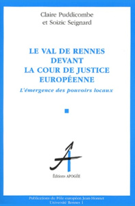 Le Val de Rennes devant la Cour de justice européenne. L'émergence des pouvoirs locaux - Puddicombe Claire ; Seigard Soizic