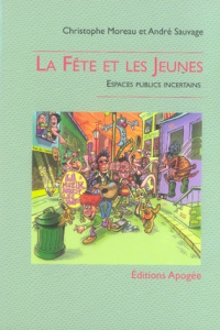 La fête et les jeunes. Espaces publics incertains - Moreau Christophe ; Sauvage André