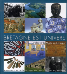 Bretagne est univers. Catalogue du Musée de Bretagne - COLLECTIF