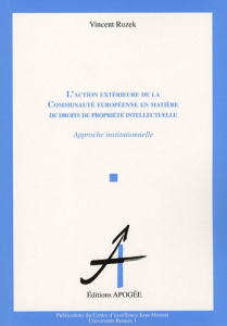 L'action extérieure de la Communauté européenne en matière de droits de propriété intellectuelle. Ap - Ruzek Vincent ; Warusfel Bertrand