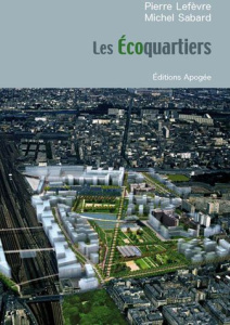 Les Ecoquartiers - Lefèvre Pierre ; Sabard Michel