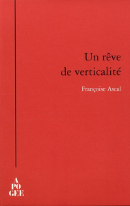 Un rêve de verticalité - Ascal Françoise