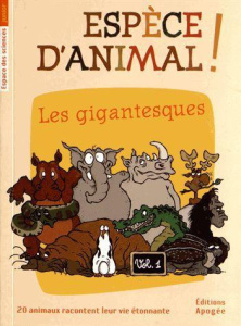 Espèce d'animal ! Volume 1, Les gigantesques - Guillas Nicolas ; Forté Annie ; Augel William