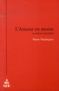 L'Amour en moins et autres nouvelles - Vandrepote Pierre ; Buin Yves