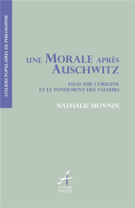 Une morale après Auschwitz ? Essai sur l'origine et le fondement des valeurs - Monnin Nathalie