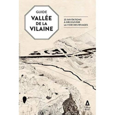 Guide de la vallée de la Vilaine. 26 itinéraires pour explorer la vallée de Rennes à Laillé - COLLECTIF