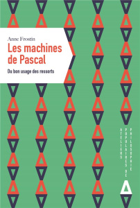 Les machines de Pascal. Du bon usage des ressorts - Frostin Anne