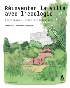 Réinventer la ville par l'écologie. Frottements interdisciplinaires - GROUPE SUR L'URBANIS
